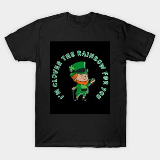 I'm Clover The Rainbow For You (MD23Pat003) T-Shirt